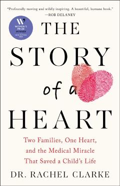 Story of a Heart: Two Families, One Heart, and the Medical Miracle That Saved a Child's Life - Rachel Clarke