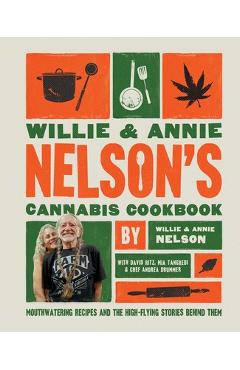 Poza produsului Willie and Annie Nelson's Cannabis Cookbook: Mouthwatering Recipes and the High-Flying Stories Behind Them - Willie Nelson