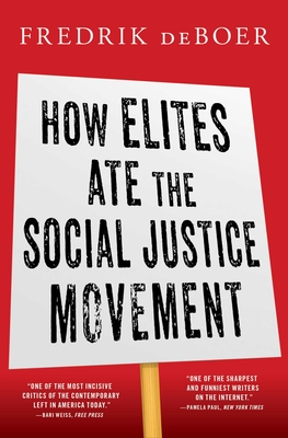 How Elites Ate the Social Justice Movement - Fredrik Deboer