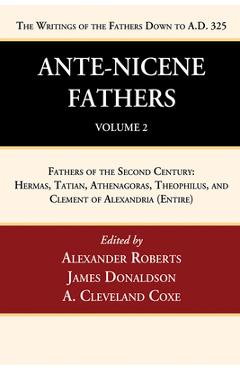 Ante-Nicene Fathers: Translations of the Writings of the Fathers Down to A.D. 325, Volume 2 - Alexander Roberts