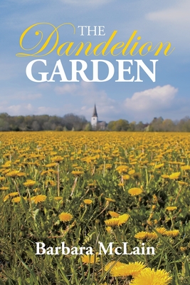 The Dandelion Garden - Barbara Mclain