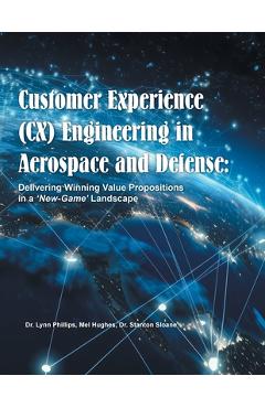 Coperta cărții 'Customer Experience (CX) Engineering in Aerospace and Defense: Delivering Winning Value Propositions in a 'New-Game''