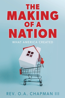 The Making of a Nation: What America Created - O. A. Chapman