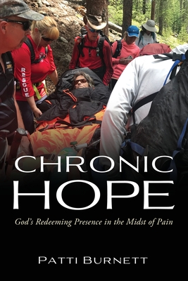 Chronic Hope: God's Redeeming Presence in the Midst of Pain - Patti Burnett