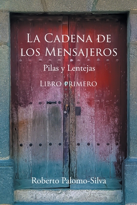 Coperta cărții 'La Cadena de Los Mensajeros: Pilas y Lentejas - Roberto Palomo-silva'