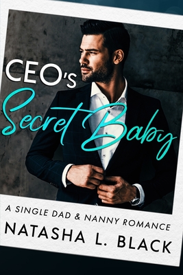 CEO's Secret Baby: A Single Dad & Nanny Romance - Natasha L. Black