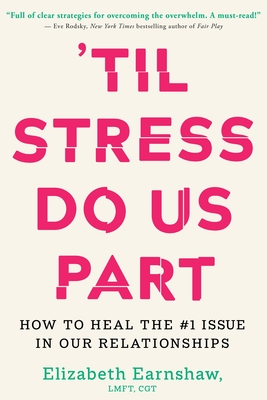 'Til Stress Do Us Part: How to Heal the #1 Issue in Our Relationships - Elizabeth Earnshaw