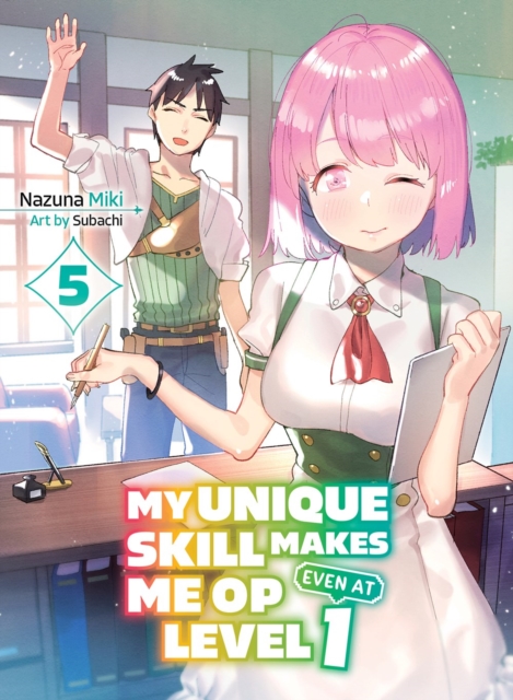 My Unique Skill Makes Me Op Even at Level 1 Vol 5 (Light Novel) - Nazuna Miki