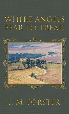 Where Angels Fear to Tread - E. M. Forster