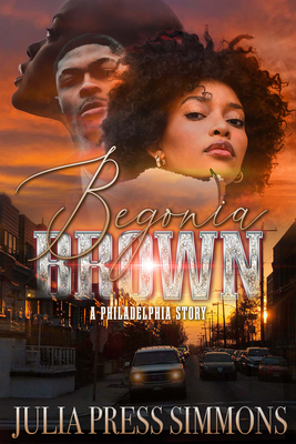 Begonia Brown: A Philadelphia Story - Julia Press Simmons