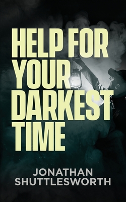 Help for Your Darkest Time - Jonathan Shuttlesworth