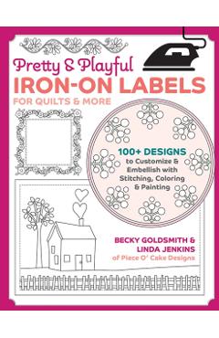Coperta cărții 'Pretty & Playful Iron-On Labels for Quilts & More: 100+ Designs to Customize & Embellish with Stitching, Coloring &'