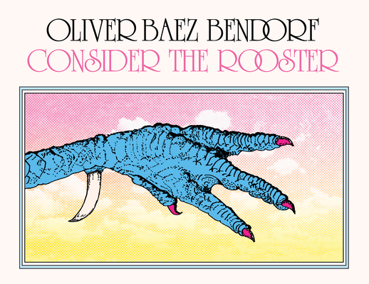 Consider the Rooster - Oliver Baez Bendorf