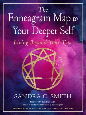 The Enneagram Map to Your Deeper Self: Living Beyond Your Type - Sandra C. Smith