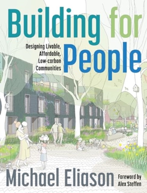 Building for People: Designing Livable, Affordable, Low-Carbon Communities - Michael Eliason