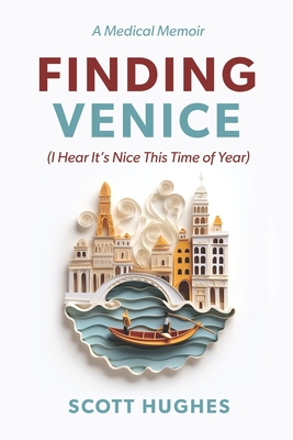 Finding Venice: (I Hear It's Nice This Time of Year) - Scott Hughes