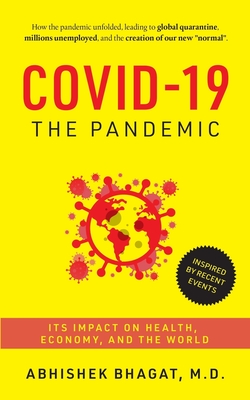 Covid-19 the Pandemic: Its Impact on Health, Economy, and the World - Abhishek Bhagat