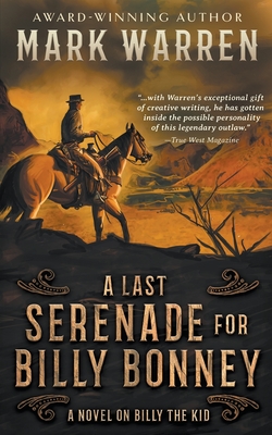 A Last Serenade for Billy Bonney: A Novel on Billy the Kid - Mark Warren