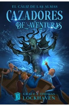 Coperta cărții 'Cazadores de Aventuras: El Cáliz de las Almas - Quest Chasers: The Chalice of Souls (Spanish Edition) - Grace Lockhaven'