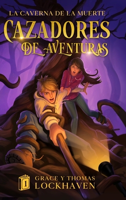 Cazadores de Aventuras: La Caverna de la Muerte - Quest Chasers: The Deadly Cavern (Spanish Edition) - Grace Lockhaven