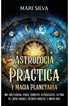 Coperta cărții 'Astrología Práctica y Magia Planetaria: Una guía esencial sobre tránsitos astrológicos, lectura de cartas natales,'