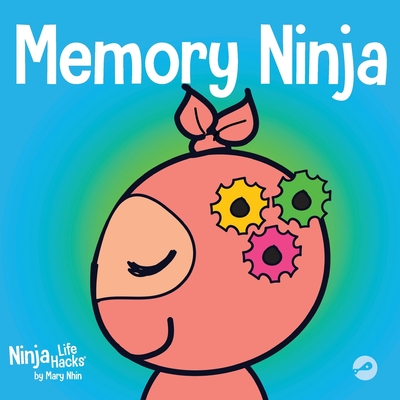 Memory Ninja: A Children's Book About Learning and Memory Improvement - Mary Nhin