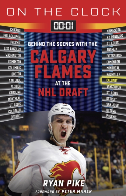 On the Clock: Calgary Flames: Behind the Scenes with the Calgary Flames at the NHL Draft - Ryan Pike