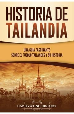 Coperta cărții 'Historia de Tailandia: Una guía fascinante sobre el pueblo tailandés y su historia - Captivating History'