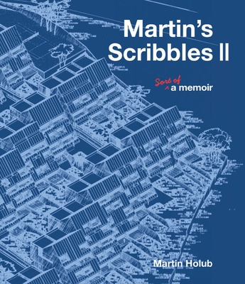 Martin's Scribbles II: Sort of a Memoir - Martin Holub