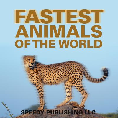 Fastest Animals Of The World - Speedy Publishing Llc