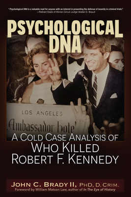 Psychological DNA: A Cold Case Analysis of Who Killed Robert F. Kennedy - John C. Brady