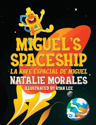 Miguel's Spaceship: La Nave Espacial de Miguel - Natalie Morales