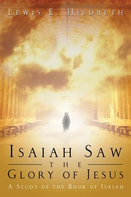 Isaiah Saw the Glory of Jesus - Lewis E. Hildreth