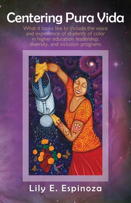 Centering Pura Vida: What it looks like to include the voice and experience of students of color in higher education leadership, diversity, - Lily E. Espinoza