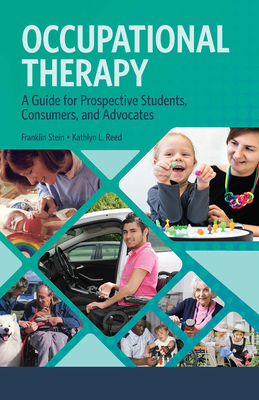 Occupational Therapy: A Guide for Prospective Students, Consumers, and Advocates - Franklin Stein