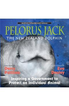 Coperta cărții 'Pelorus Jack, the New Zealand Dolphin: Inspiring a Government to Protect an Individual Animal - Darcy Pattison'