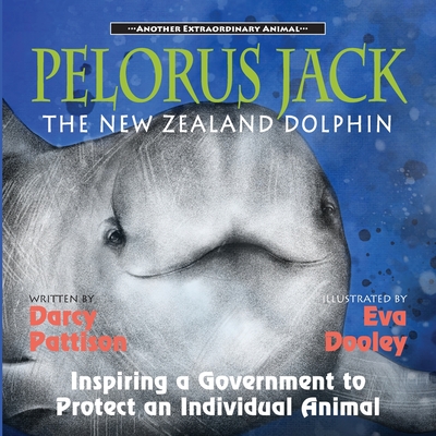 Pelorus Jack, the New Zealand Dolphin: Inspiring a Government to Protect an Individual Animal - Darcy Pattison