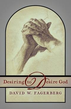 Coperta cărții 'Desiring to Desire God - David W. Fagerberg'