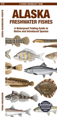 Alaska Freshwater Fishes: A Waterproof Folding Guide to Native and Introduced Species - Matthew Morris