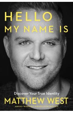 Coperta cărții 'Hello, My Name Is: Discovering Your True Identity - Matthew West'