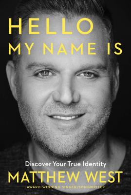Hello, My Name Is: Discovering Your True Identity - Matthew West