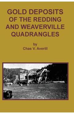 Coperta cărții 'GOLD DEPOSITS OF THE REDDING AND WEAVERVILLE Quadrangles - Chas V. Averill'