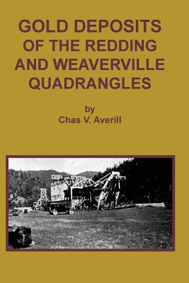 Coperta cărții 'GOLD DEPOSITS OF THE REDDING AND WEAVERVILLE Quadrangles - Chas V. Averill'
