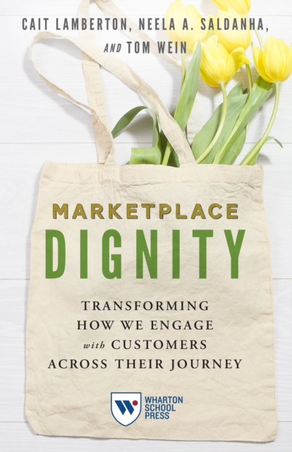 Marketplace Dignity: Transforming How We Engage with Customers Across Their Journey - Cait Lamberton