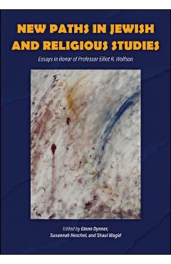 Poza produsului New Paths in Jewish and Religious Studies: Essays in Honor of Professor Elliot R. Wolfson - Glenn Dynner