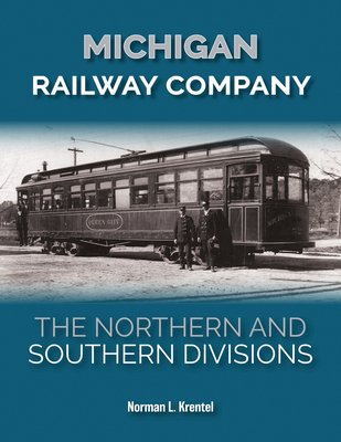 Michigan Railway Company: The Northern and Southern Divisions - Norman L. Krentel