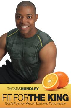 Coperta cărții 'Fit for the King: God's Plan for Weight Loss and Total Health - Thomas Hundley'
