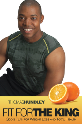 Coperta cărții 'Fit for the King: God's Plan for Weight Loss and Total Health - Thomas Hundley'