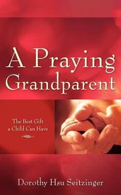 Coperta cărții 'A Praying Grandparent - Dorothy Hsu Seitzinger'