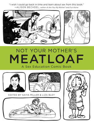 Not Your Mother's Meatloaf: A Sex Education Comic Book - Saiya Miller